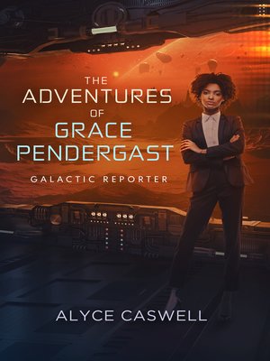 cover image of The Adventures of Grace Pendergast, Galactic Reporter